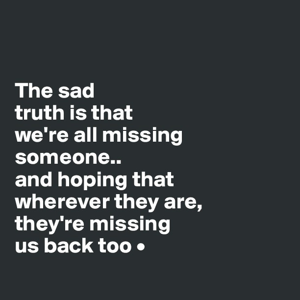 Quotes For Someone Who Is Sad
 Sad Quotes About Missing Someone QuotesGram