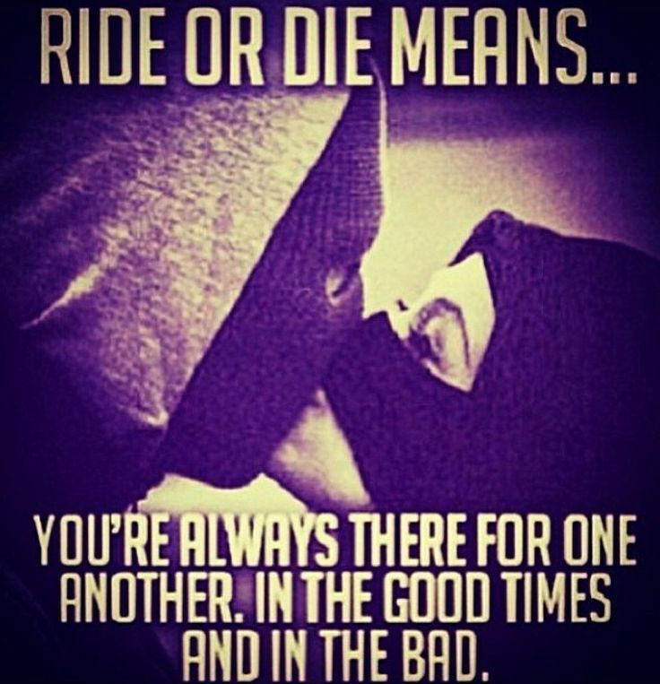 Ride Or Die Relationship Quotes
 Ride Die Means You re Always There For e Another