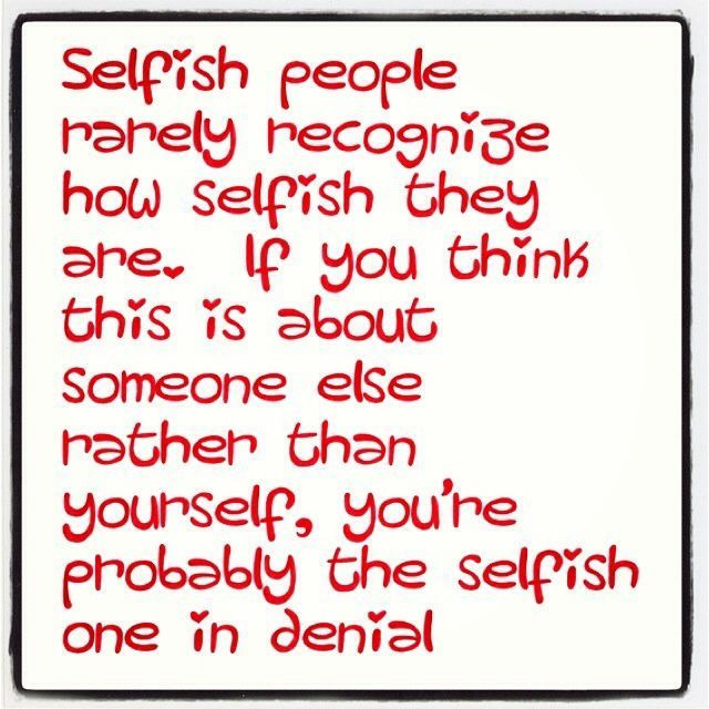 Selfish Family Quotes
 Selfish & in denial