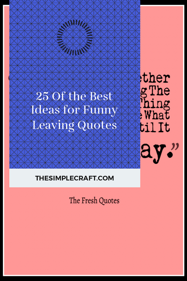 25 Of the Best Ideas for Funny Leaving Quotes - Home Inspiration and ...