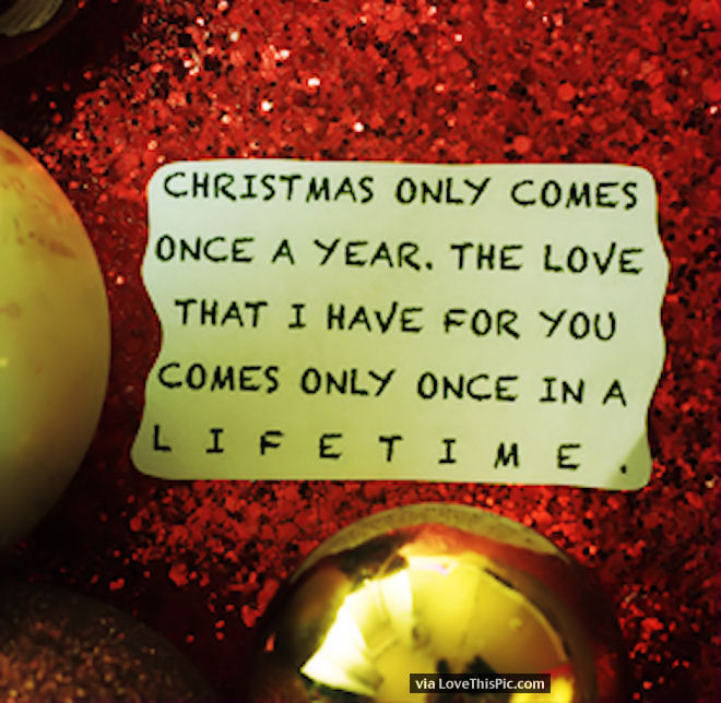 Sweet Christmas Quotes
 Christmas ly es ce A Year But My Love For You Lasts