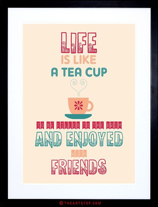 Tea Quotes Friendship
 QUOTE LIFE LIKE TEA CUP FRIENDS BRIM ENJOYED FRAMED PRINT