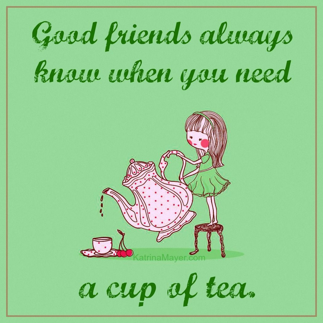 Tea Quotes Friendship
 Good friends always know when you need a cup of tea