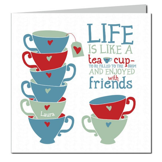 Tea Quotes Friendship
 Friendship Tea Card Life is like a Teacup by designedbywink