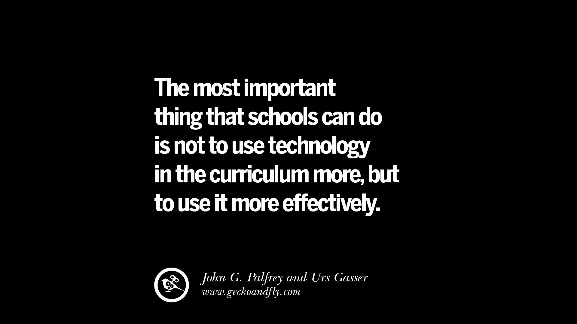 Technology In Education Quotes
 21 Famous Quotes on Education School and Knowledge