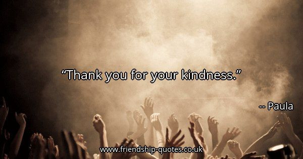 Thank You For Your Kindness Quotes
 17 Best Thankful Friendship Quotes on Pinterest
