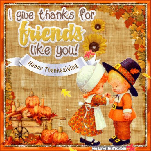 Thanksgiving Quotes For Friends
 I Give Thanks For Friends Like You Happy Thanksgiving