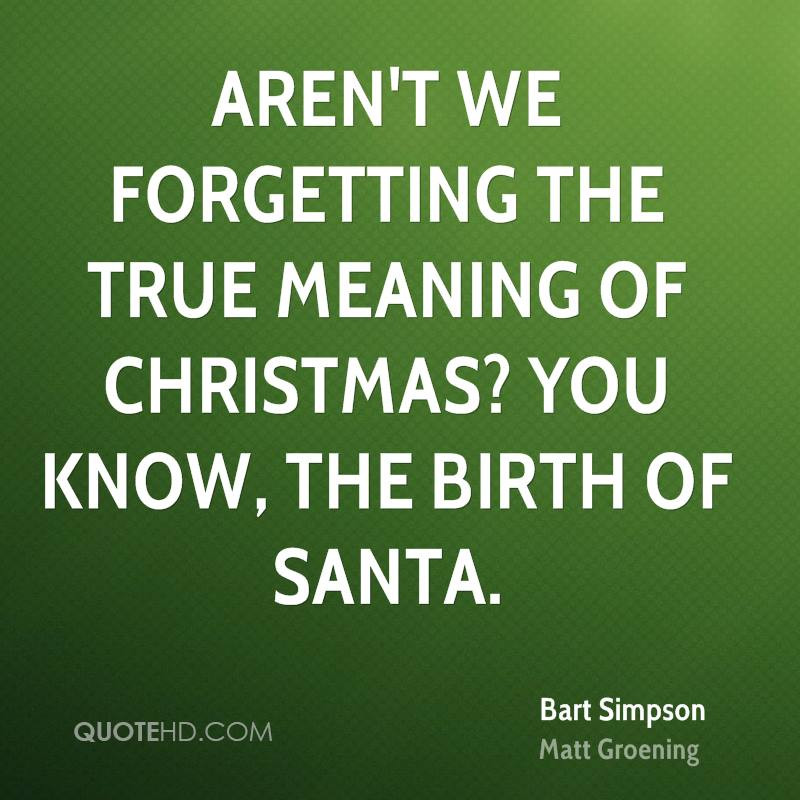 True Meaning Of Christmas Quotes
 Bart Simpson Christmas Quotes
