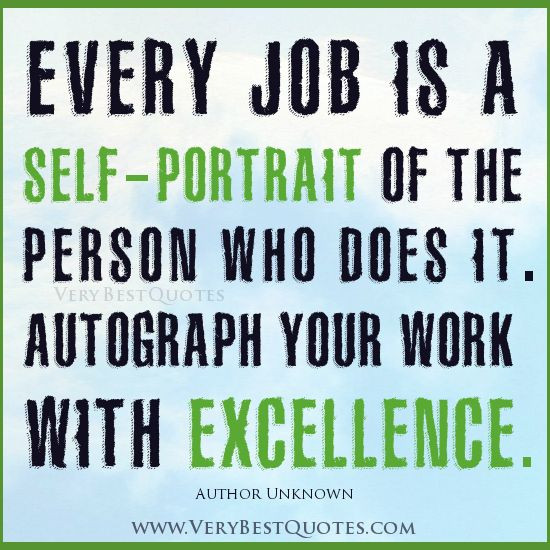 Work Positive Quote
 Everything You Do is a Self Portrait so Weave Excellence